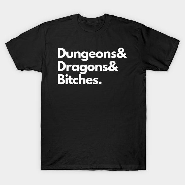 Dungeons & Dragons & Bitches T-Shirt by DungeonDesigns